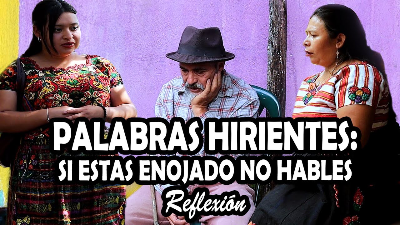 PALABRAS HIRIENTES: SI ESTAS ENOJADO NO HABLES Reflexión