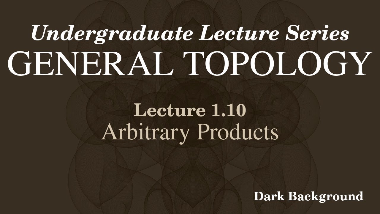 General Topology Lecture 1.10 Arbitrary Products