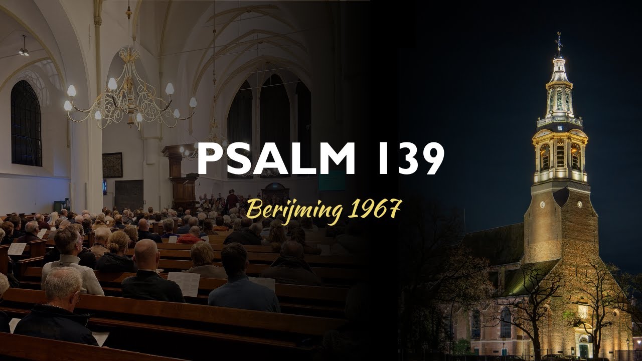 Samenzang Psalm 139: 1, 2 & 14 - Berijming 1967 - Grote Kerk Nijkerk