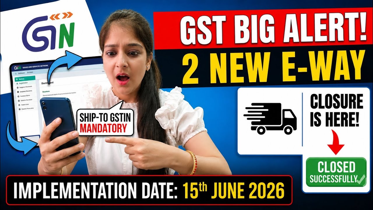 GST Big Alert 2026 🚨 | 2 New E-Way Bill Rules | Ship-To GSTIN Mandatory | GST Closure Update