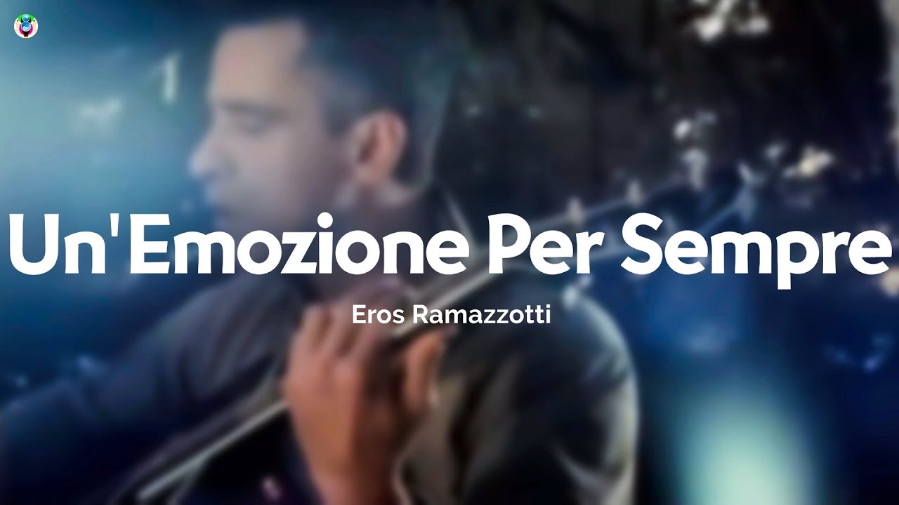 Eros Ramazzotti - Un'Emozione Per Sempre (Testo/Lyrics)