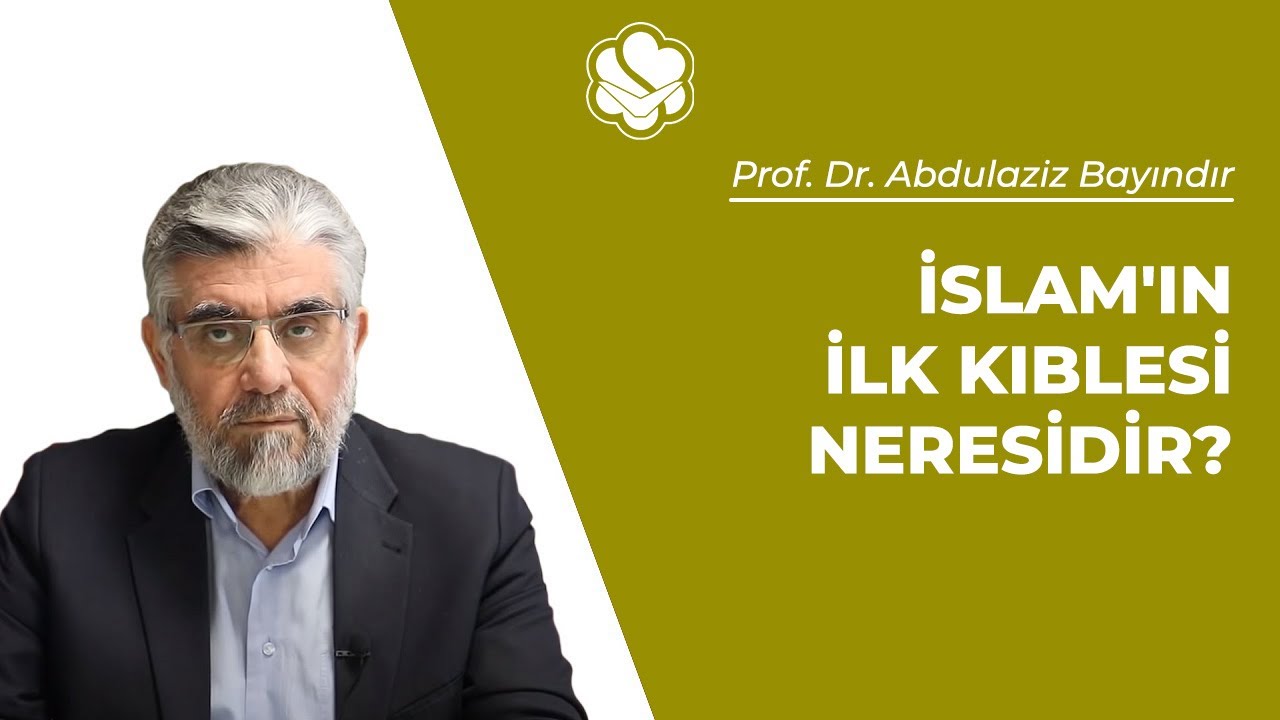 İslam'ın ilk kıblesi neresidir? | Prof. Dr. Abdulaziz BAYINDIR