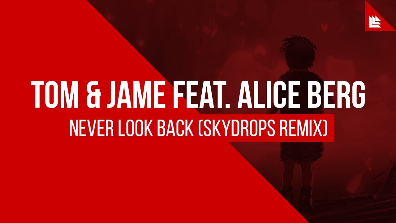 Tom & Jame feat. Alice Berg - Never Look Back (Skydrops Remix) [FREE DOWNLOAD]
