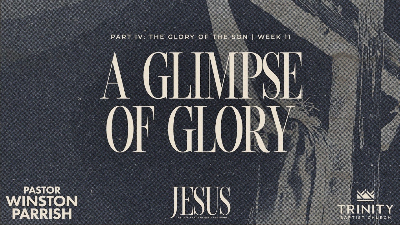 Jesus, Week 11: A Glimpse of Glory | Pastor Winston Parrish