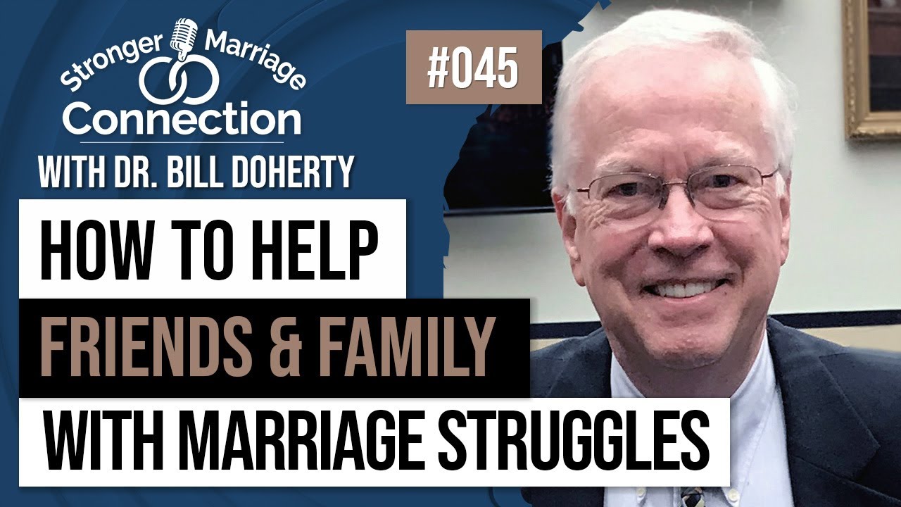 HowTo Help Friends and Family with Marriage Struggles | Dr. Bill Doherty | #45