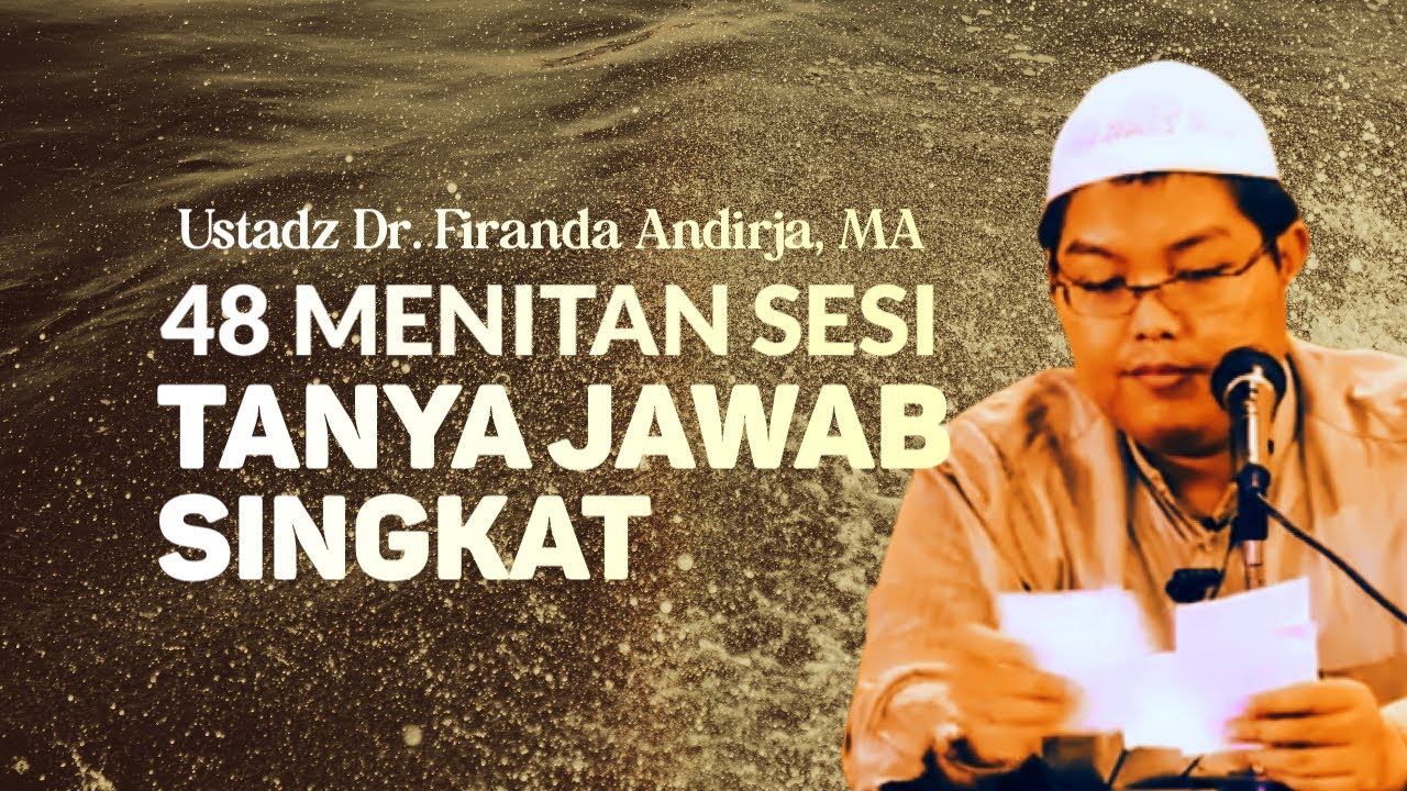 48 MENIT TANYA JAWAB - Ustadz Dr. Firanda Andirja, MA