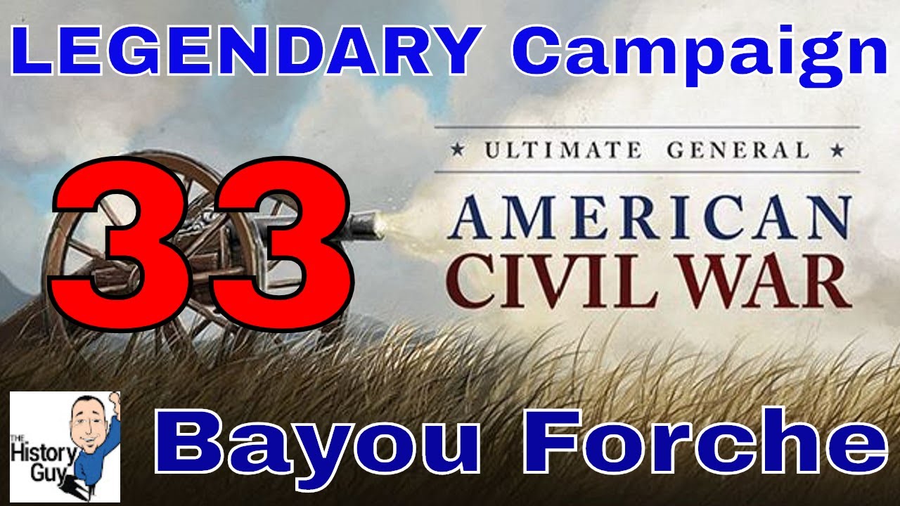 BAYOU FORCHE - Ultimate General Civil War - Union Legendary Campaign - 33