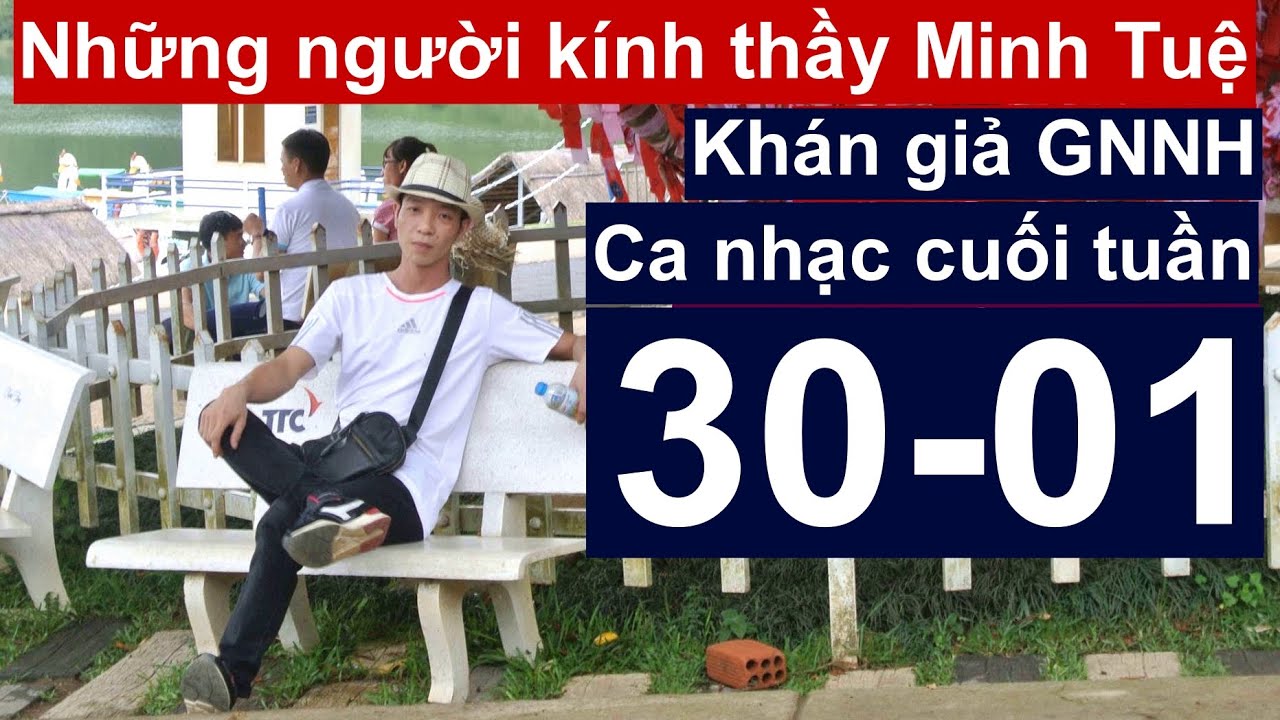 Cuối tuần ca nhạc 30-01| Những người kính Thầy Minh Tuệ| Khán giả Góc nhìn Nguyễn Hoàng