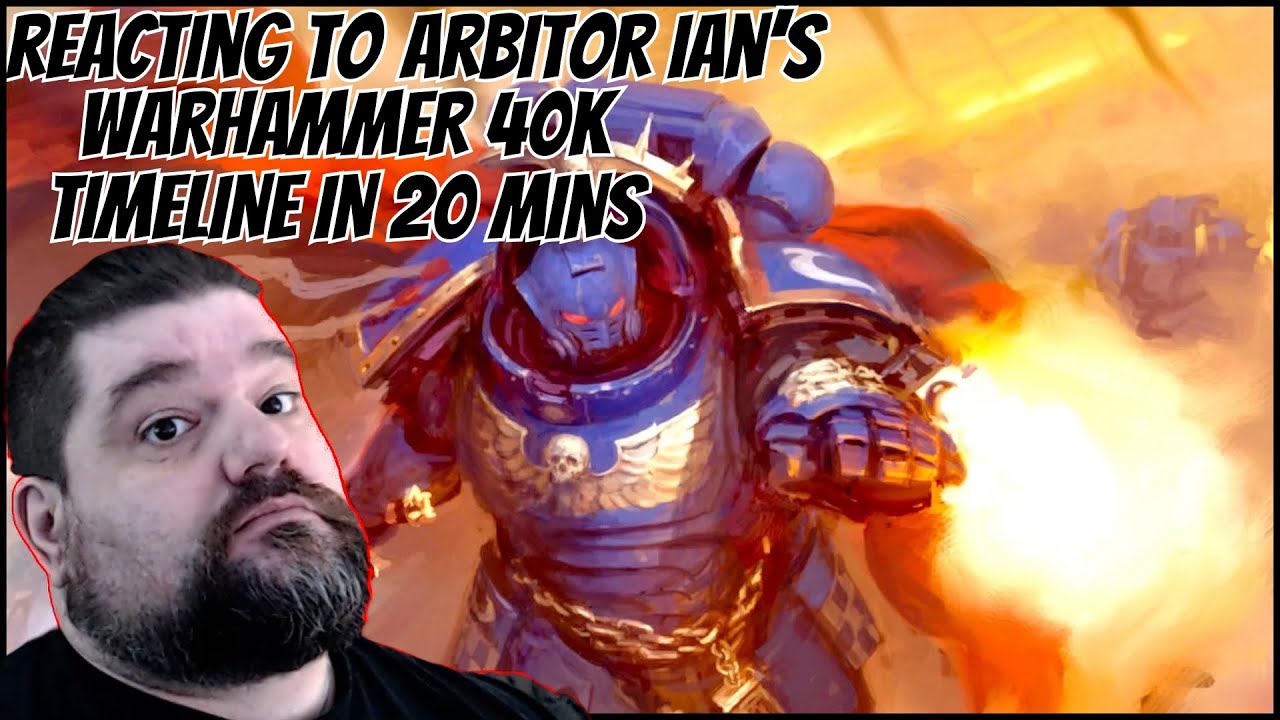 Reacting to Arbitor Ian's Warhammer 40k Timeline