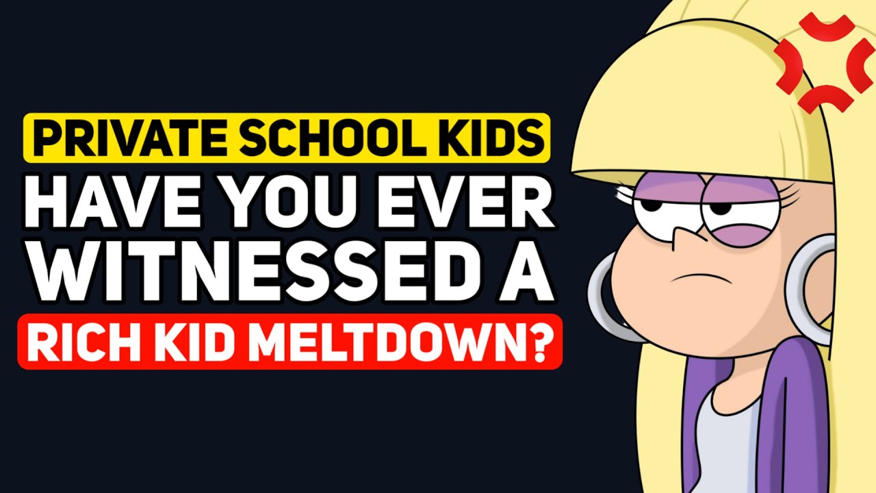 Private School Kids,  Have you Witnessed a RICH KID Meltdown? - Reddit Podcast