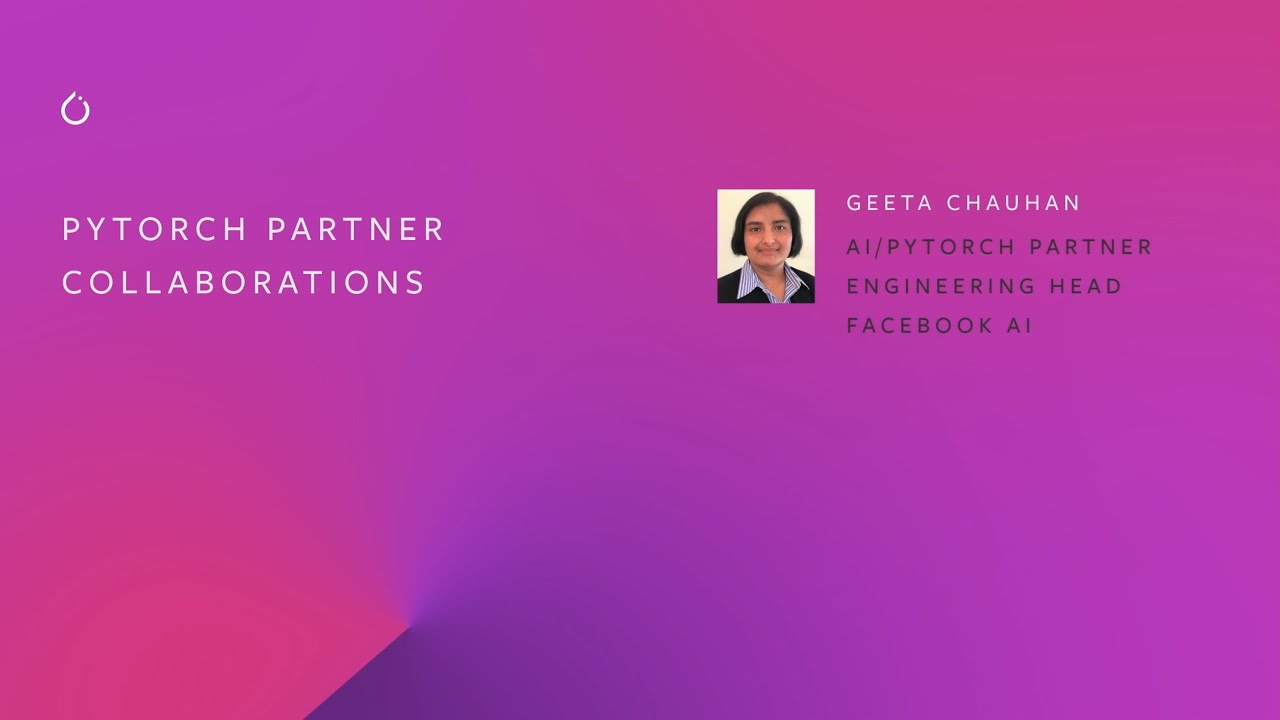 PyTorch Partner Collaborations by Geeta Chauhan | PyTorch Ecosystem Day 2021