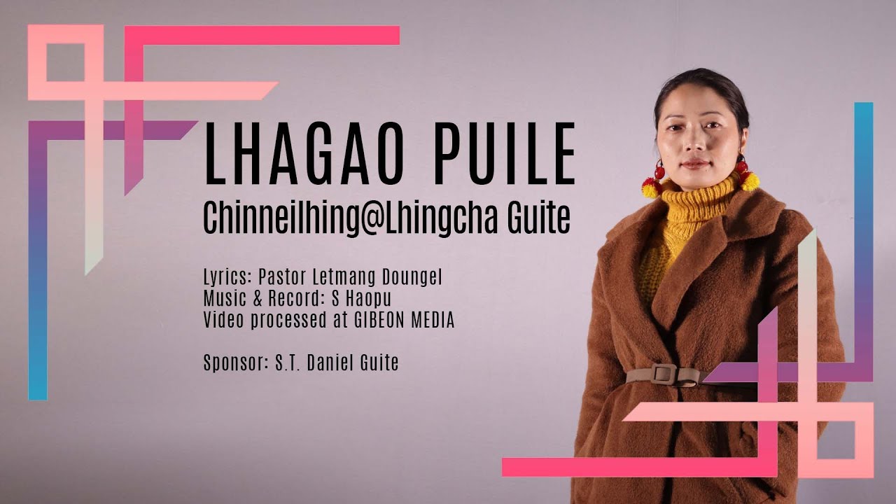 CHINNEILHING@LHINGCHA GUITE || LHAGAO PUILE || Video processed at GIBEON MEDIA