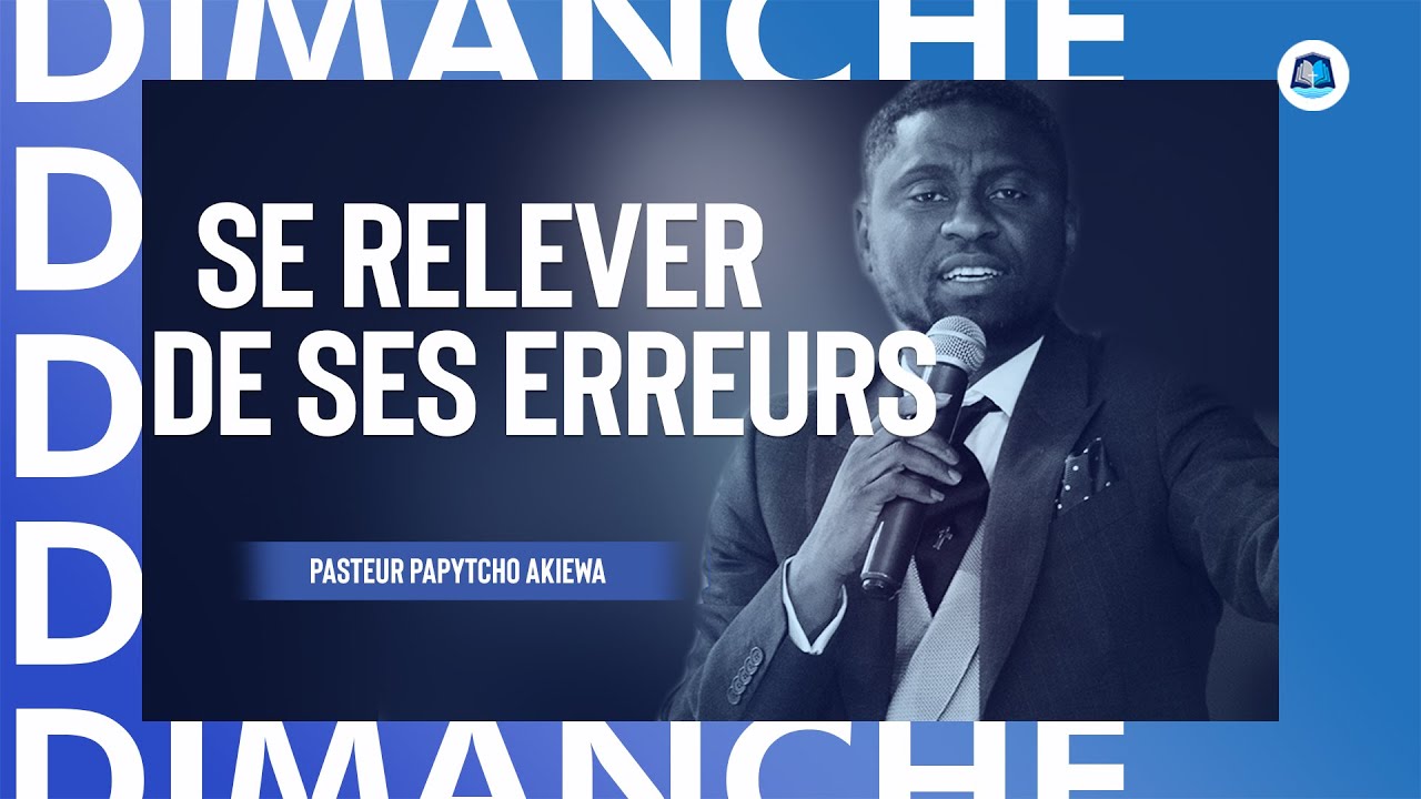 [CULTE DOMINICAL II] : Se relever de ses erreurs | Pasteur Papytcho Akiewa