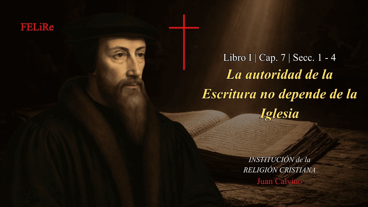 Institución I.7.1-4: La autoridad de la Escritura no viene de la Iglesia | Juan Calvino (Audiolibro)