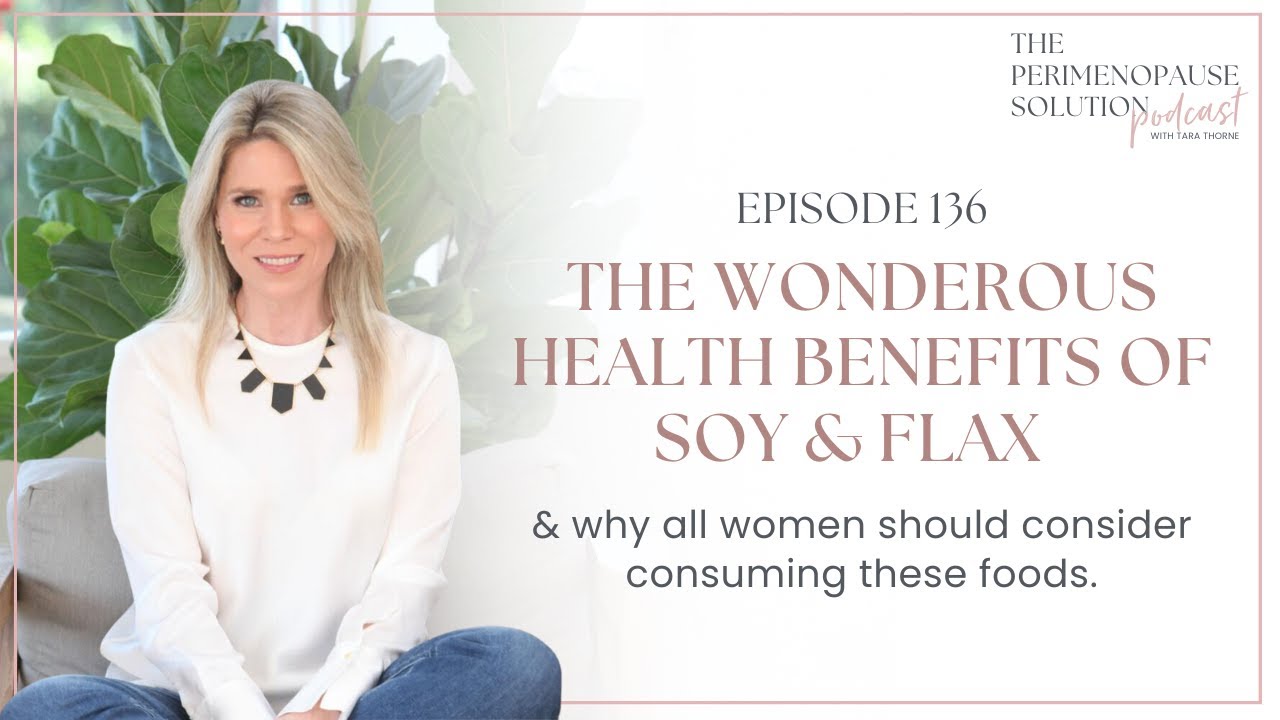 The wonderous health benefits of soy & flax & why all women should consider consuming these foods