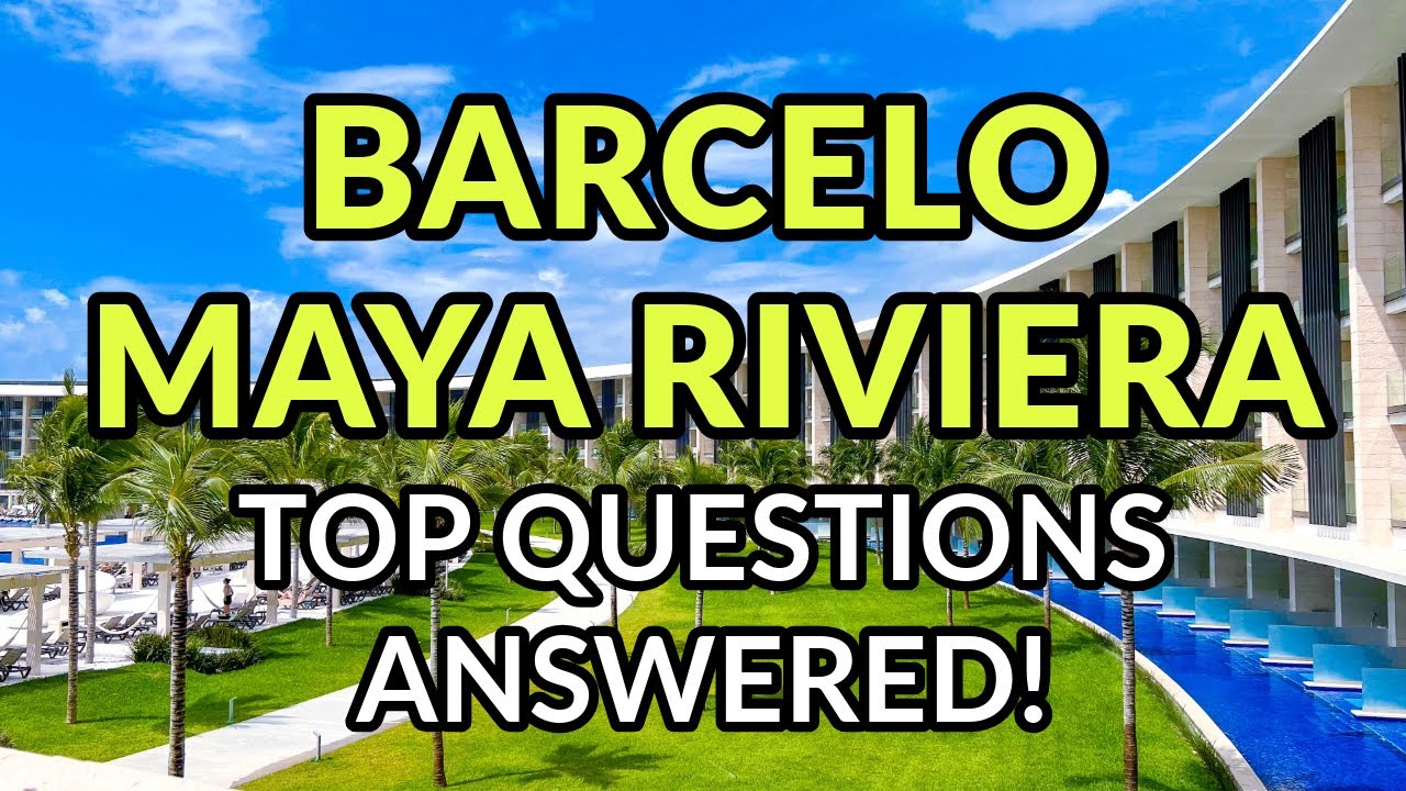 🌴🌴 BARCELO MAYA RIVIERA: Top Questions from Travelers ANSWERED