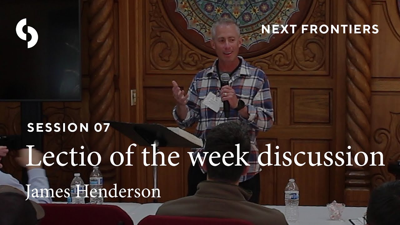 Session 7: Lectio of the week discussion - James Henderson