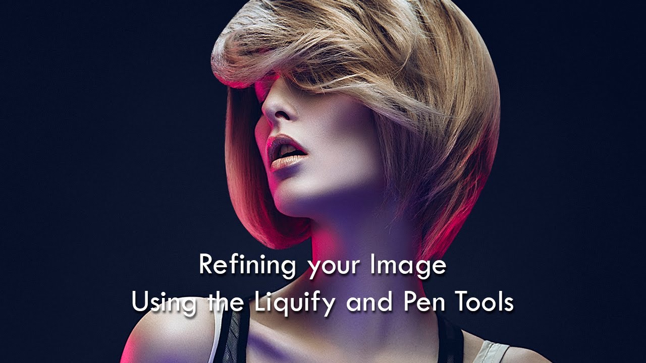Refining your Image with the Liquify and Pen Tool