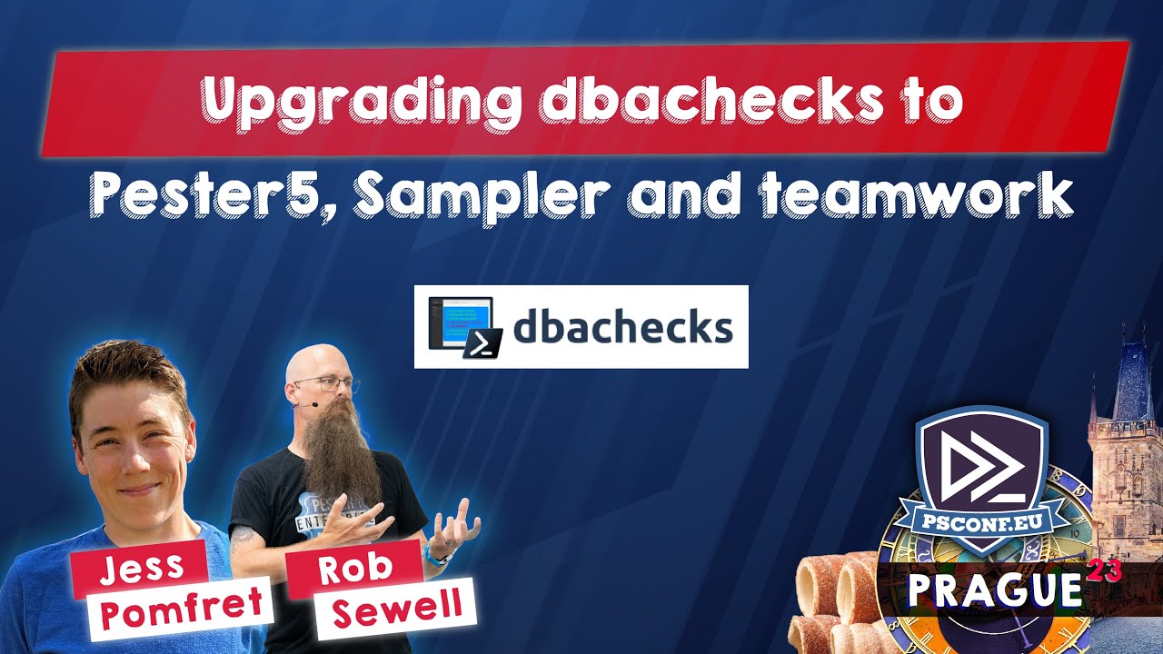 Upgrading dbachecks to Pester5, Sampler and teamwork - Jess Pomfret, Rob Sewell - PSConfEU 2023