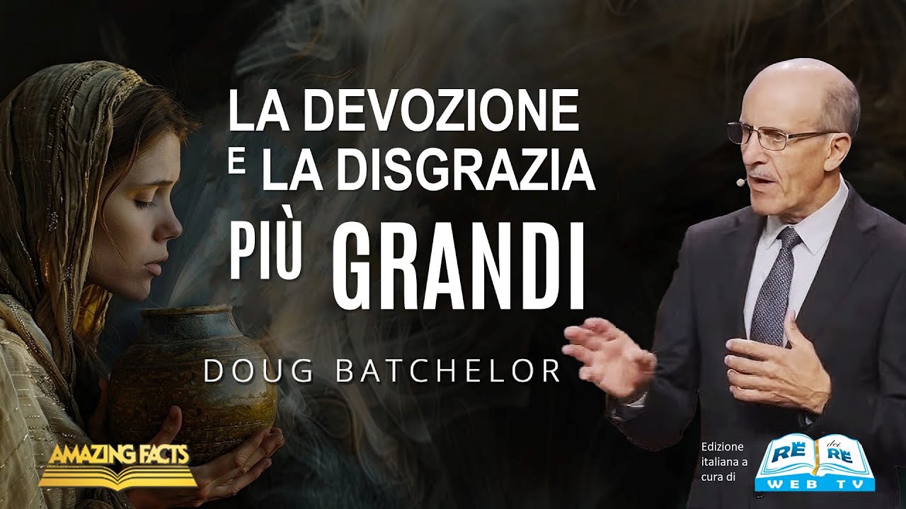 La Devozione e la Disgrazia più Grandi - Doug Batchelor