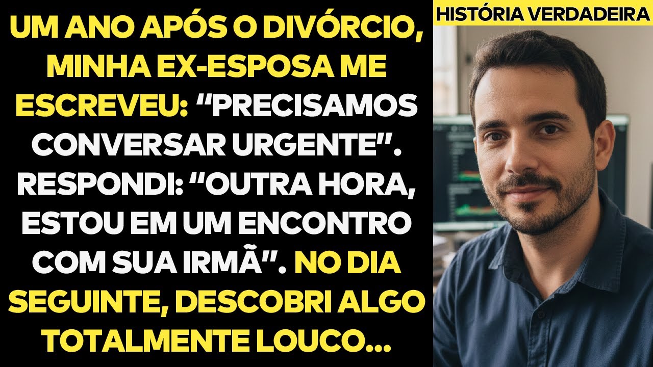 Um Ano Após Divórcio, Minha Ex-Esposa Escreveu: “Conversar Urgente”. Respondi: “Outra Hora..."