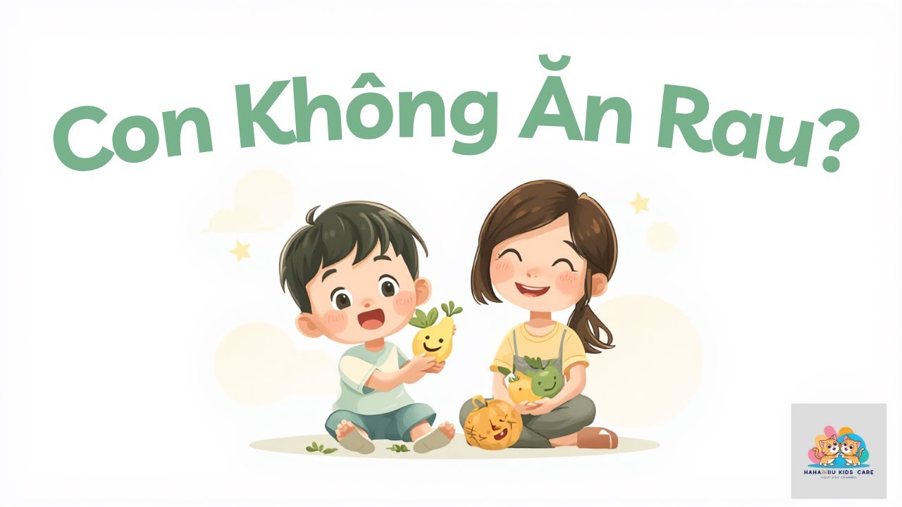 TRẺ KHÔNG THÍCH ĂN RAU? - BÍ QUYẾT CỦA BA MẸ