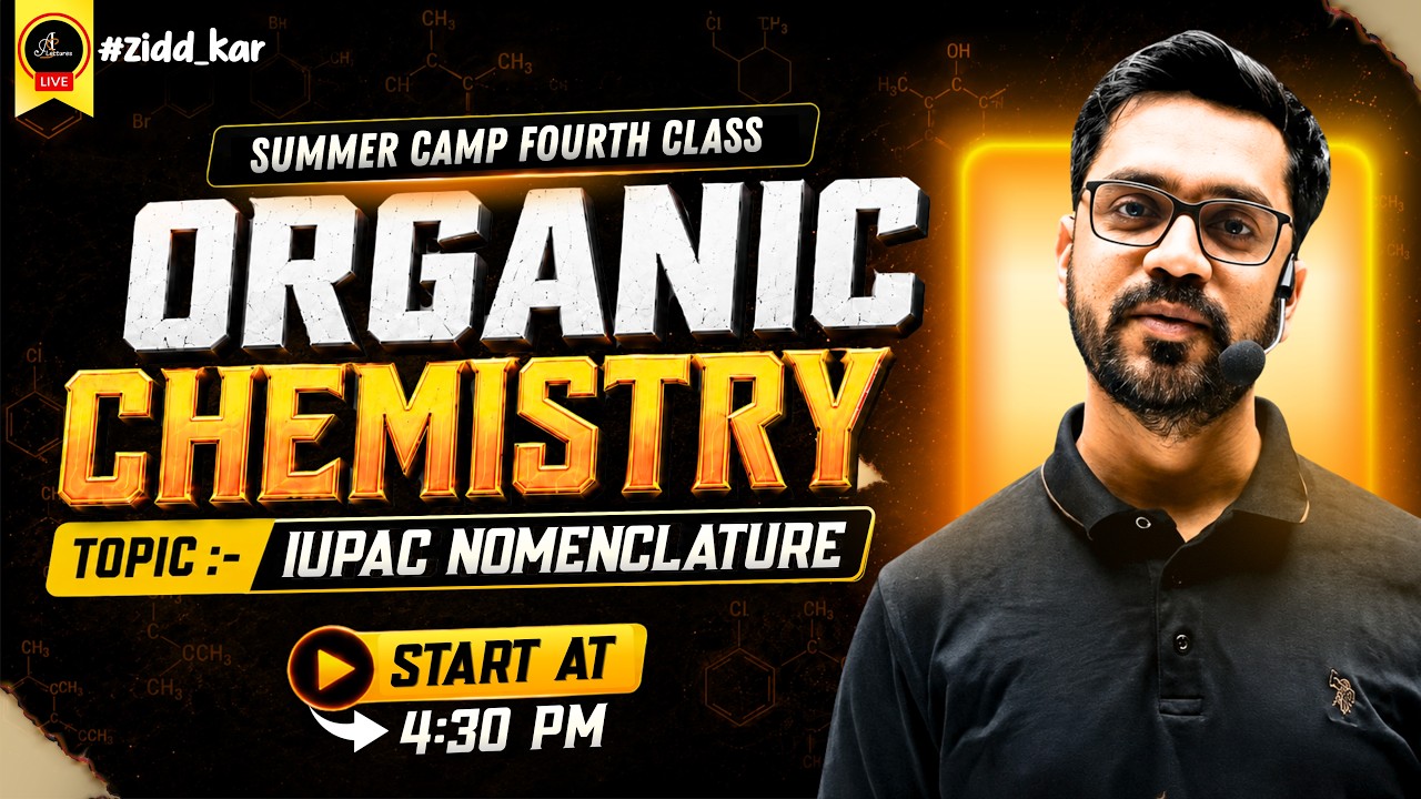 🔥 Summer Camp Fourth Class | Organic Chemistry : IUPAC Nomenclature by Ashish Sir