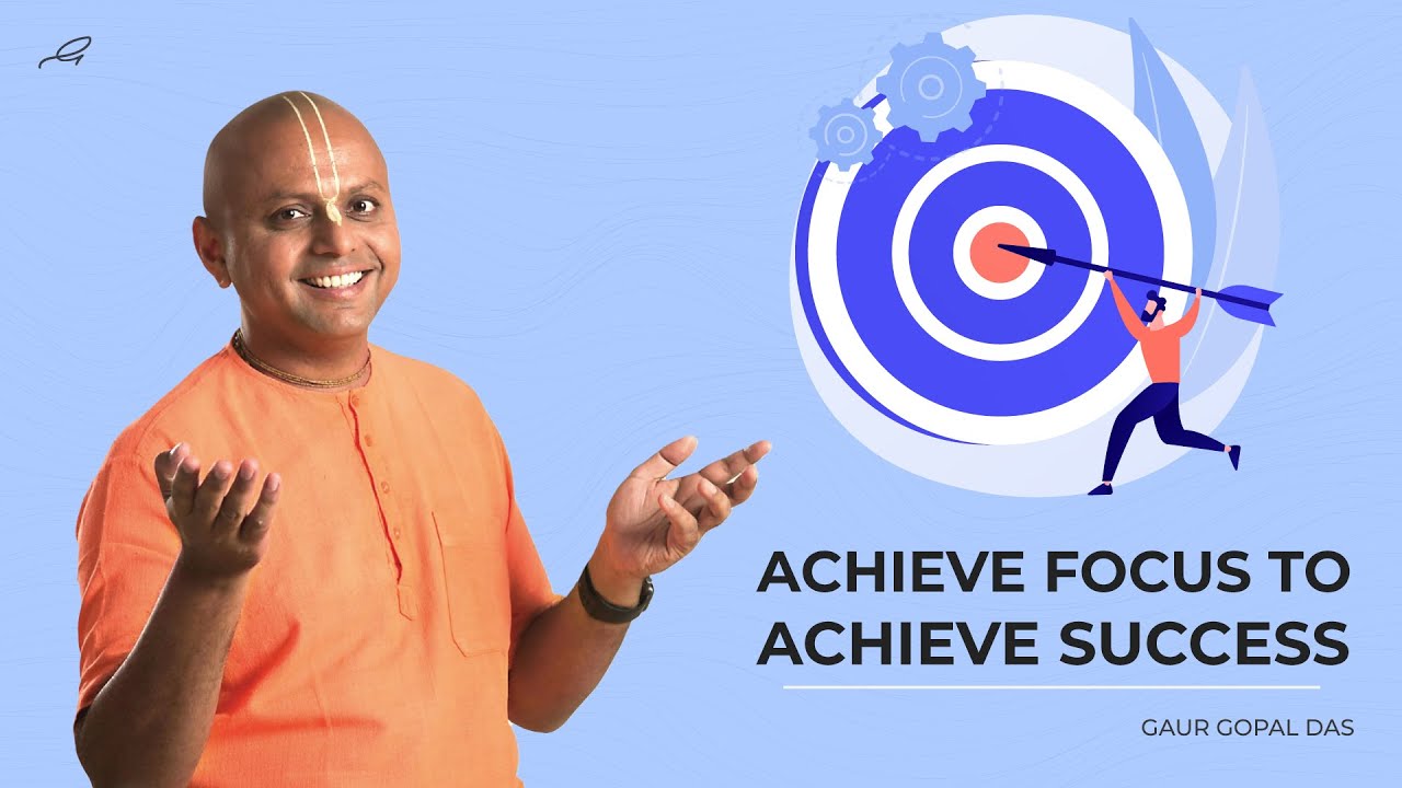 Achieve Focus To Achieve Success | Gaur Gopal Das