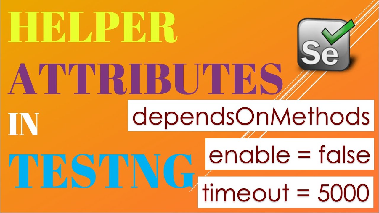 Helper attributes in TestNG | dependsOnMethods | enabled | timeout.