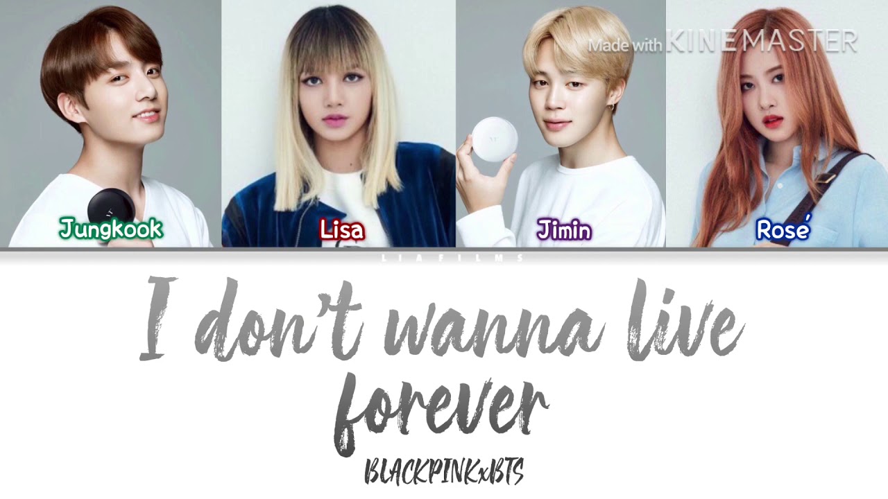How would Lisa, Rosé(BLACKPINK) & Jungkook, Jimin(BTS) sing 'I don’t wanna live forever' Lyrics Eng