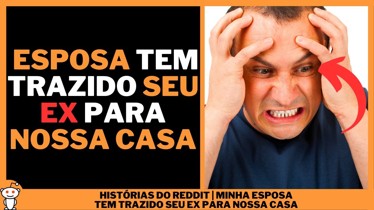 MINHA ESPOSA TEM TRAZIDO SEU EX PARA NOSSA CASA | Histórias do Reddit