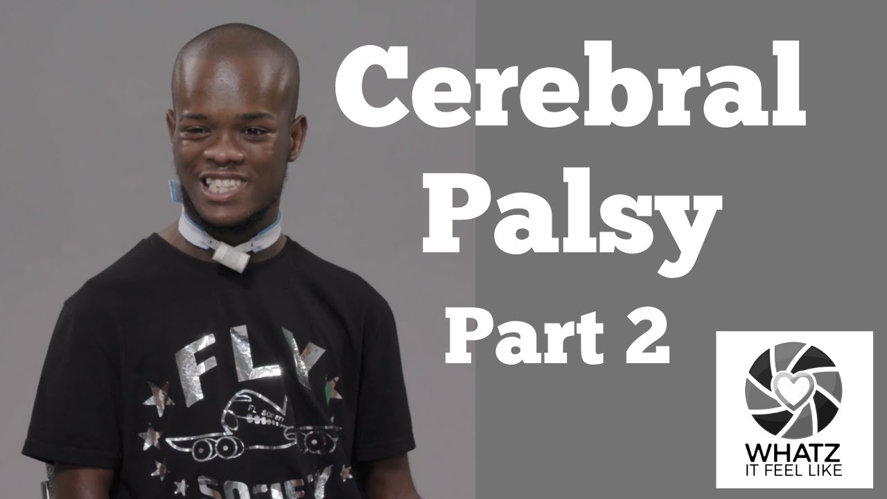 Whatz It Feel Like: Cerebral Palsy Part 2