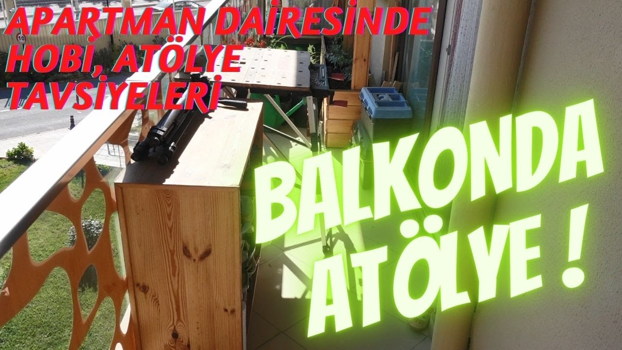 Balkonumu Nasıl Hobi At&ouml;lyesine &Ccedil;evirdim? Pahalı bir At&ouml;lye kurmadan evde marangozluk tavsiyeleri...