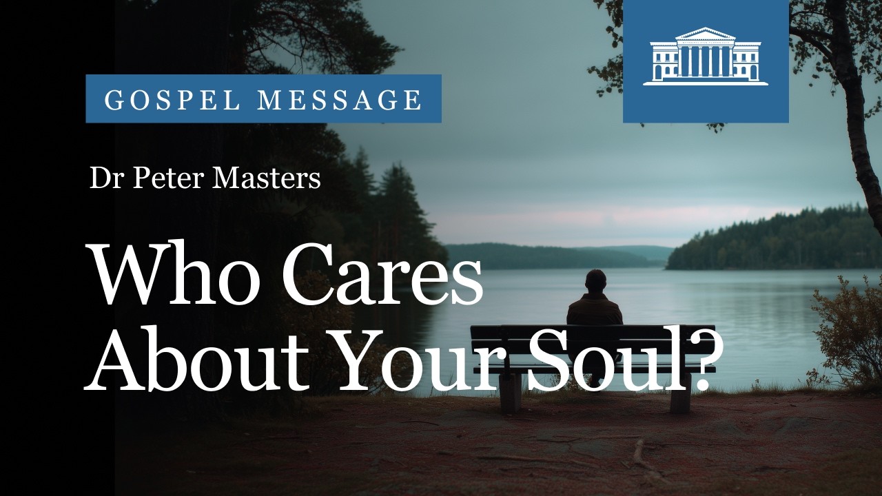 Who Cares About Your Soul? | Psalm 142.4 | Dr Peter Masters