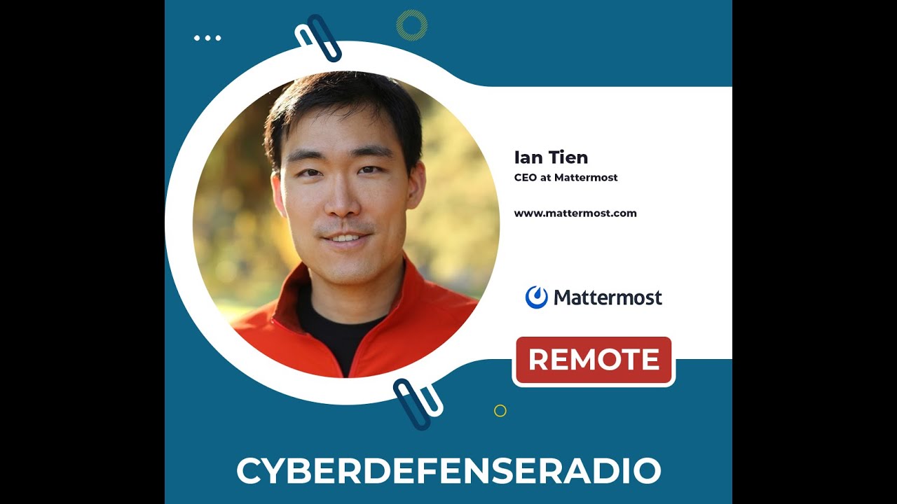 Cyber Defense Radio – Ian Tien – CEO – Mattermost – Hotseat Podcast – 2026