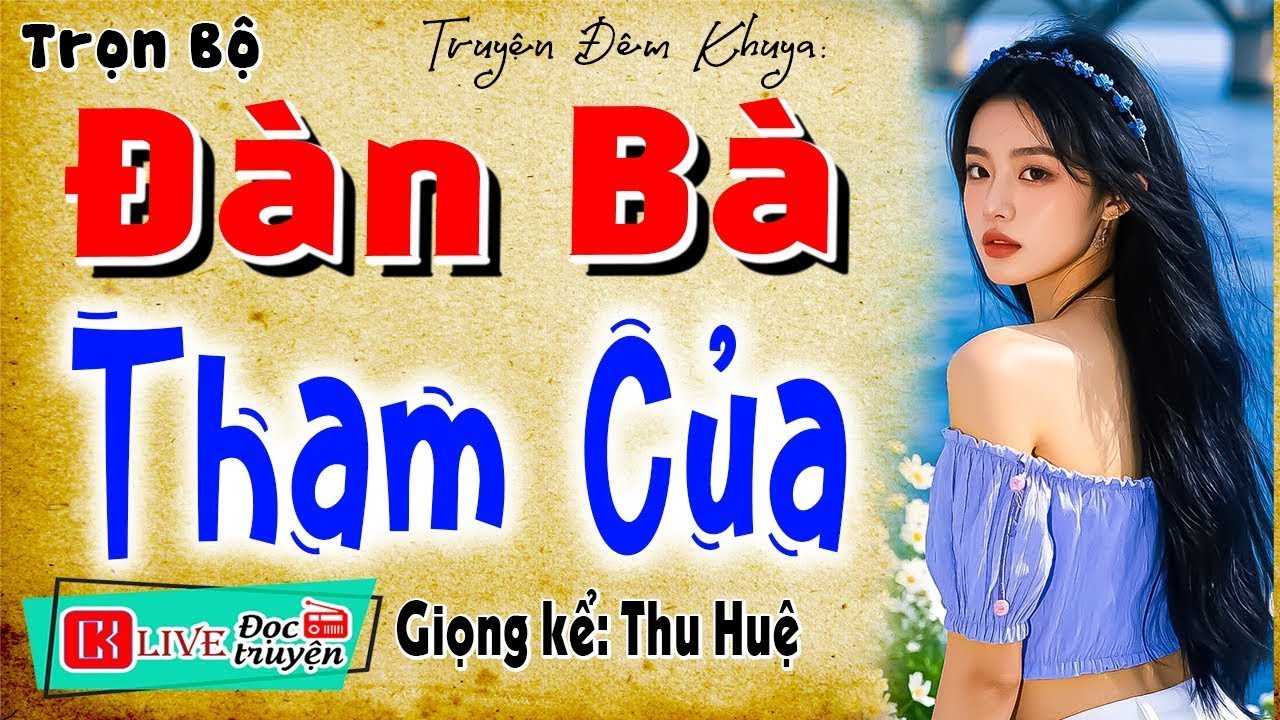 Truyện tâm lý xã hội đặc sắc nhất - ĐÀN BÀ THAM CỦA - Radio Đêm Full - [MỚI & HAY]