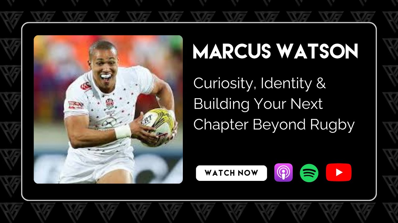 Marcus Watson - Curiosity, Identity & Building Your Next Chapter Beyond Rugby