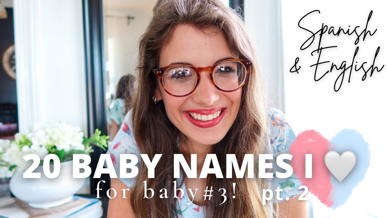 20 BABY NAMES I LOVE AND MIGHT BE USING PT. 2 | Spanish and English Baby Names | Boy + Girl Names