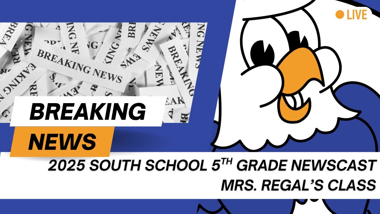 South School 2025 5th Grade Newscast - Mrs. Regal's Class