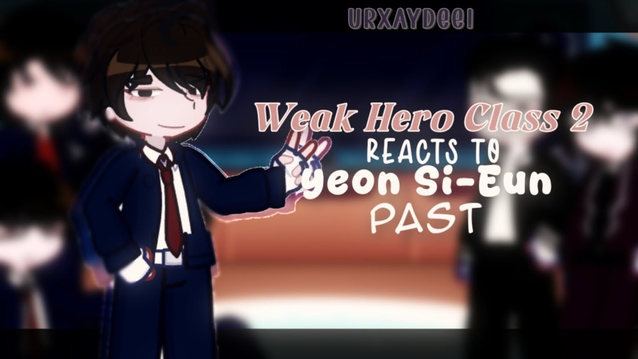 Weak Hero Class 2 Reacts To Yeon Si-Eun || Gacha Reaction || Weak Hero Class 2 || 2X Speed ||