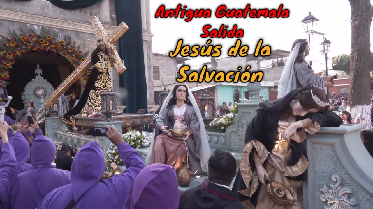 Salida JESÚS DE LA SALVACIÓN Procesión Primer Domingo de Cuaresma Antigua Guatemala 2026