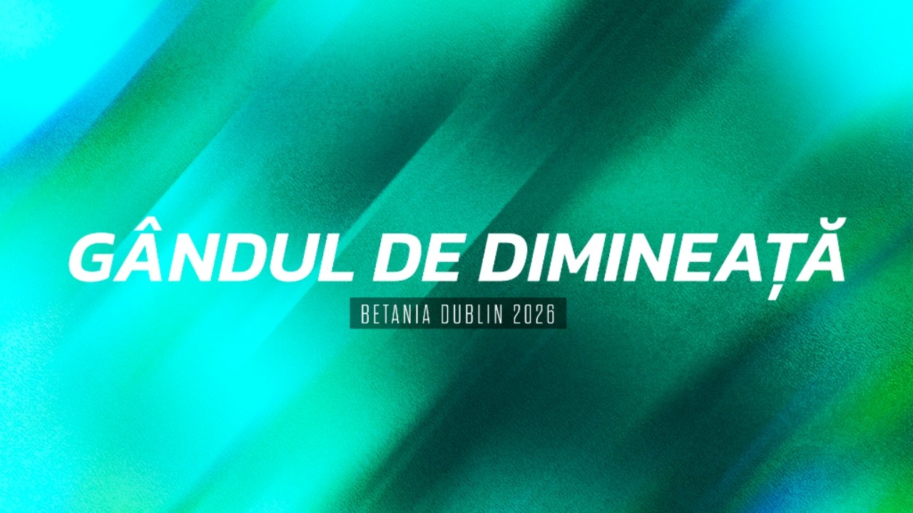 Gândul de dimineață - Ps.32 - “Relație, fără constrângere” - MIERCURI - 04.03.26 - Betania Dublin