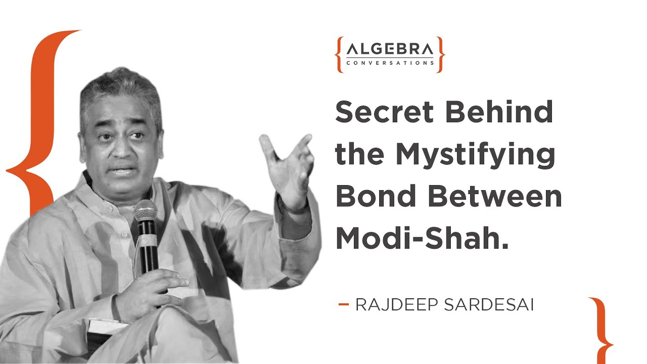 Secret Behind The Mystifying Bond Between Modi-Shah - Rajdeep Sardesai | At Algebra Conversations.