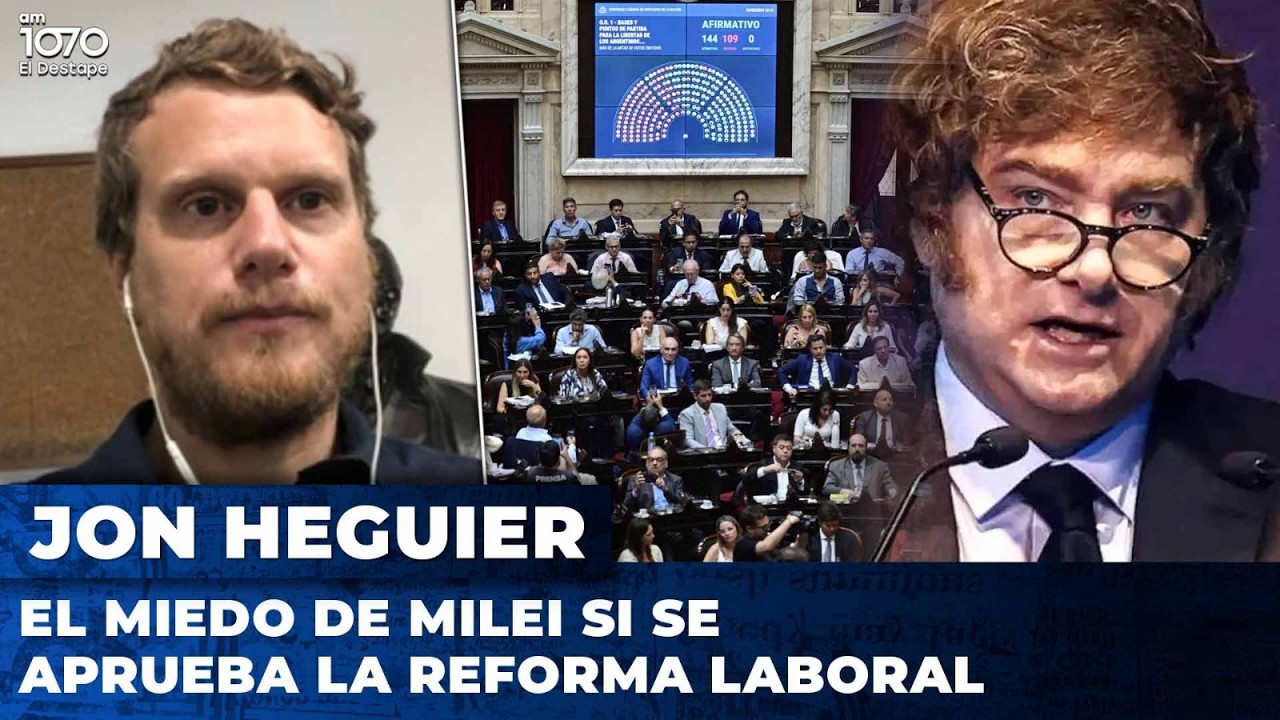 EL MIEDO DE MILEI SI SE APRUEBA LA REFORMA LABORAL | Jonathan Heguier