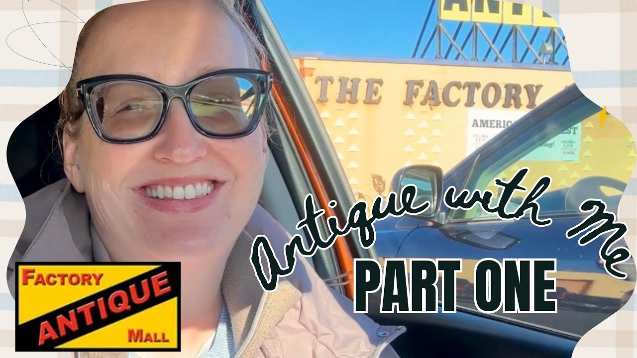 Over 4 Hours-Antique Shopping at The Factory Antique Mall