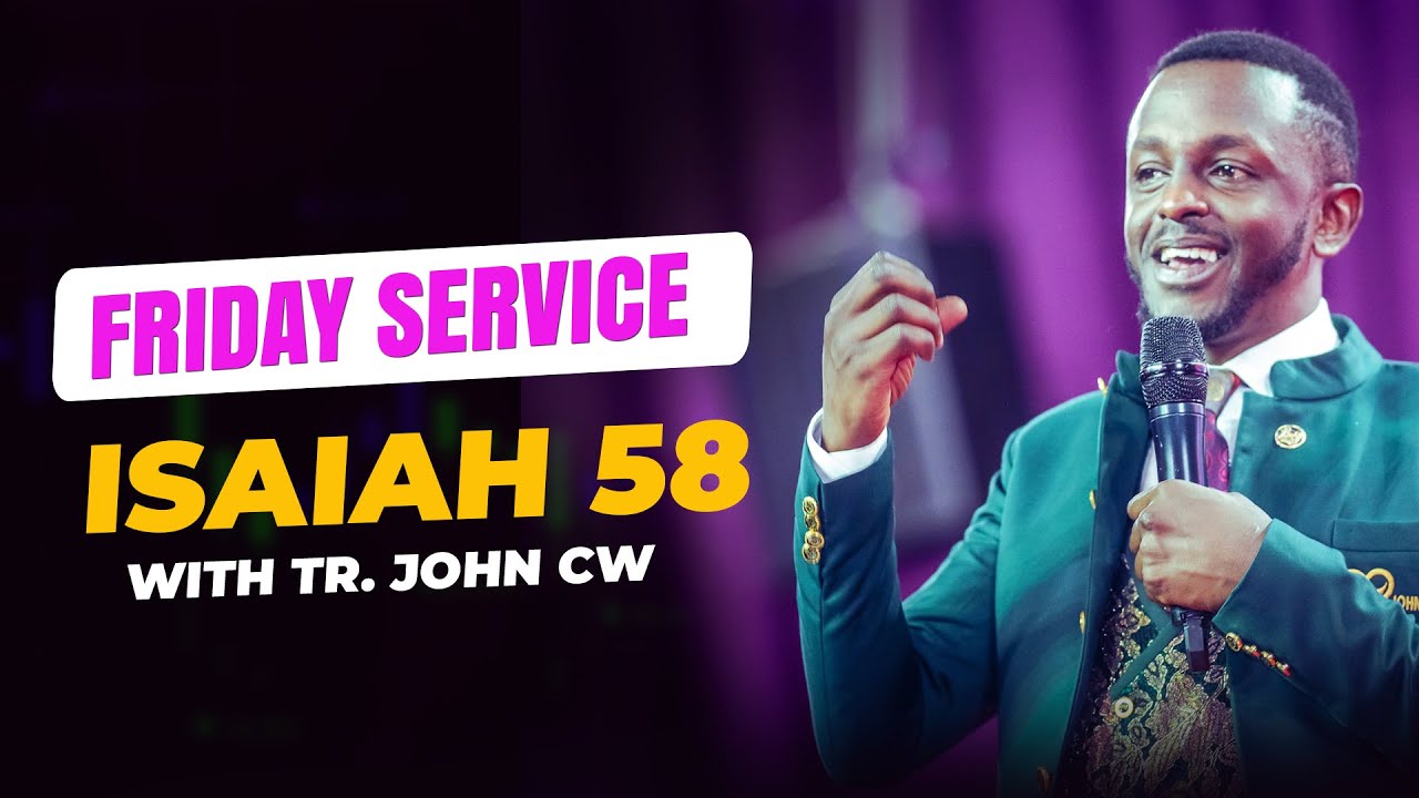 FRIDAY FELLOWSHIP || ISAIAH 58- WITH TR. JOHN CW