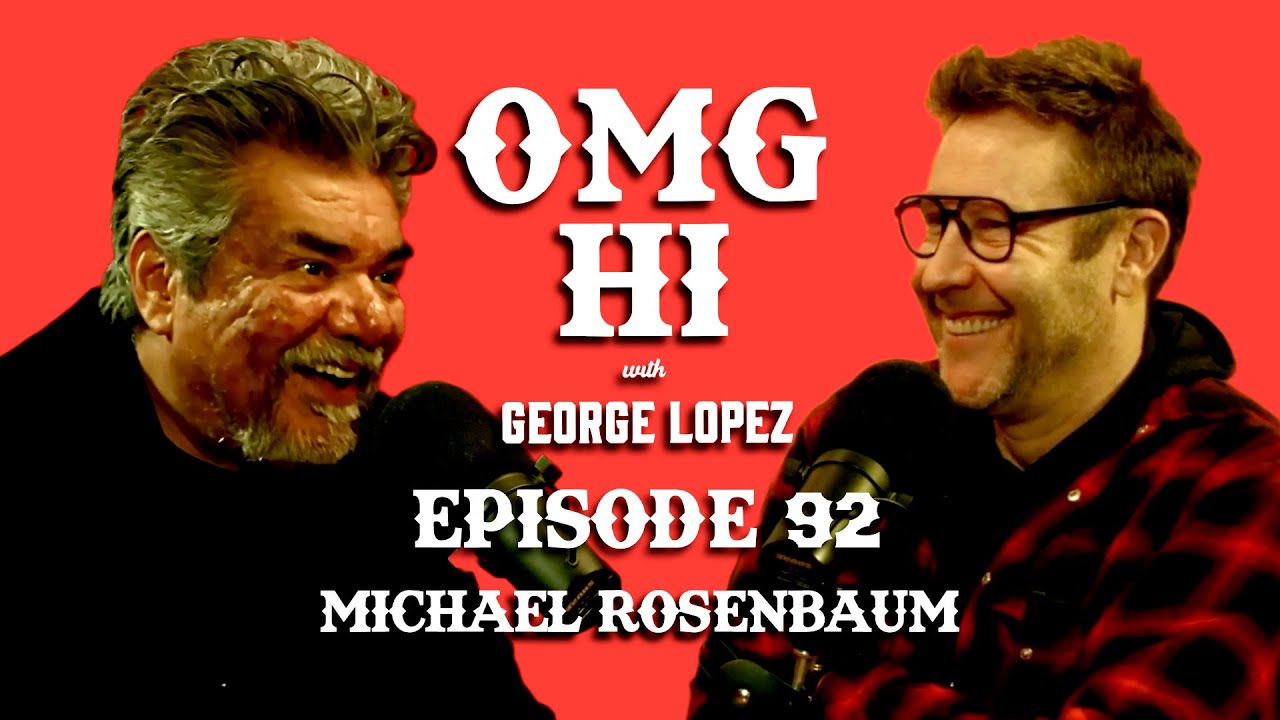 George Lopez Podcast OMG Hi! Ep 92 Michael Rosenbaum