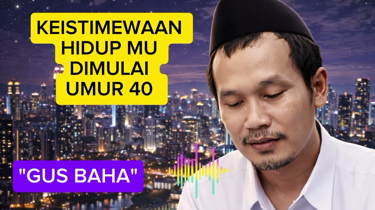GUS BAHA || KEISTIMEWAAN HIDUP MU DI MULAI UMUR 40 
