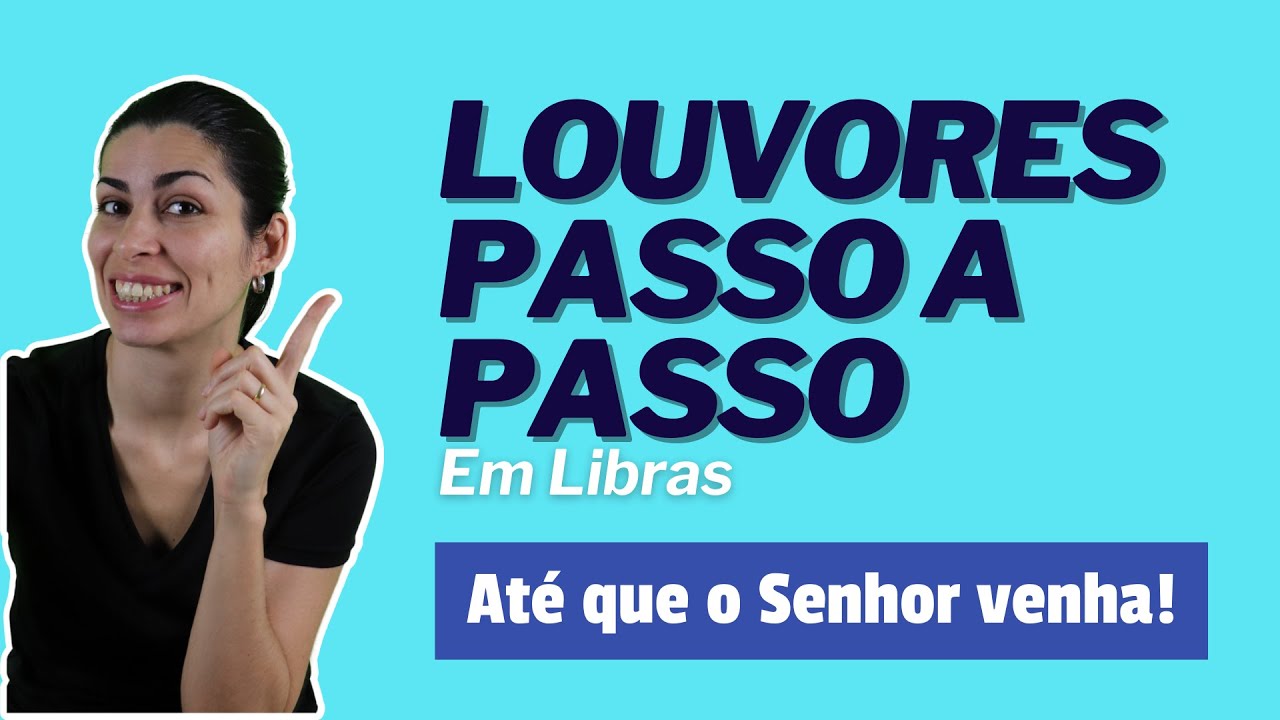 Até que o Senhor venha em Libras - louvores passo a passo