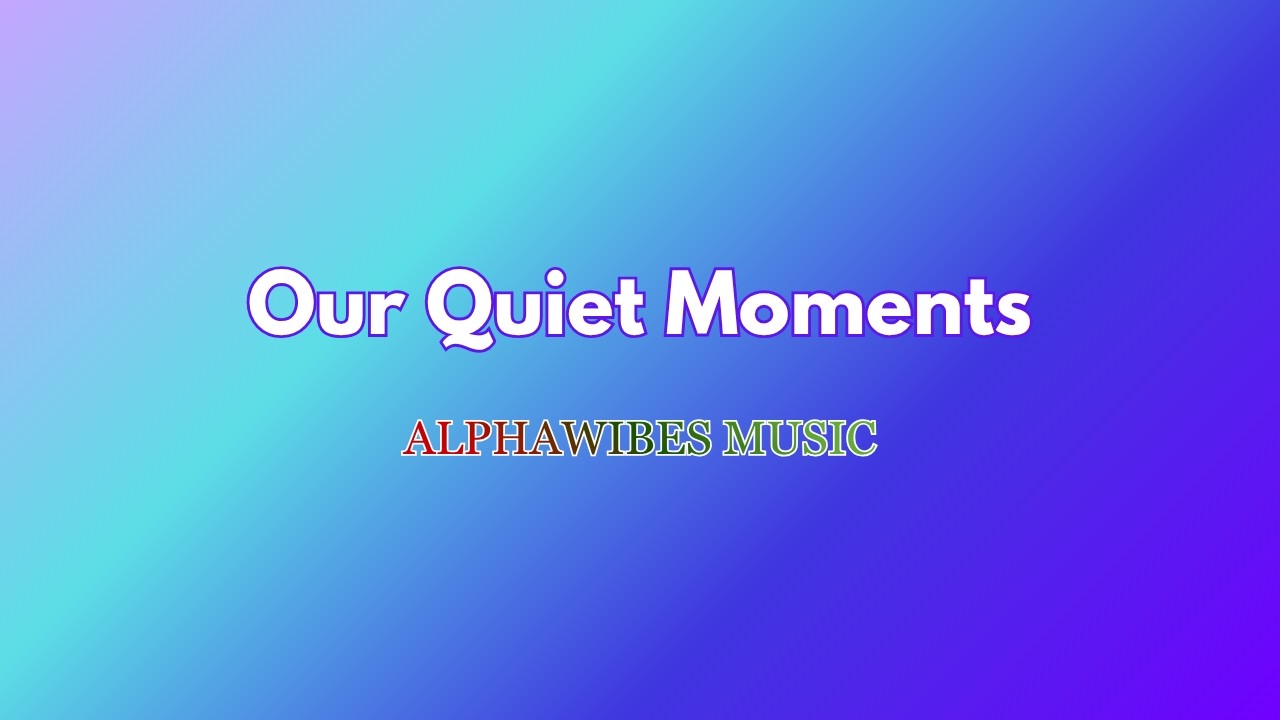 Our Quiet Moments (4K Video With Lyric)
